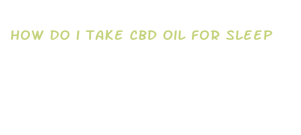 how do i take cbd oil for sleep