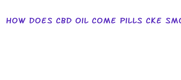 how does cbd oil come pills cke smoandy