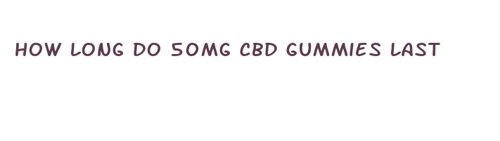 how long do 50mg cbd gummies last