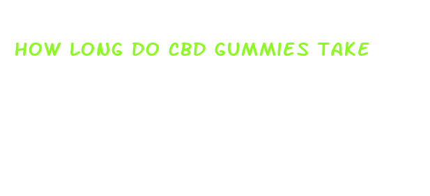 how long do cbd gummies take