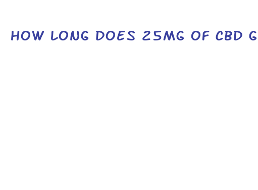 how long does 25mg of cbd gummies last