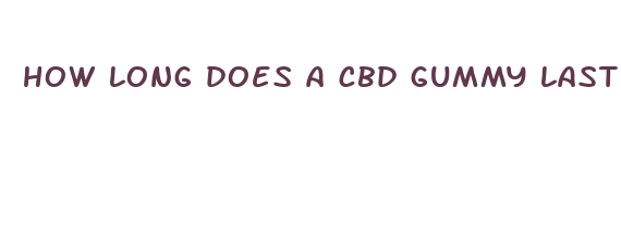 how long does a cbd gummy last