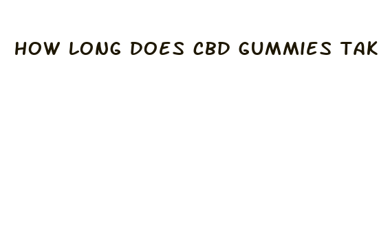 how long does cbd gummies take to take effect