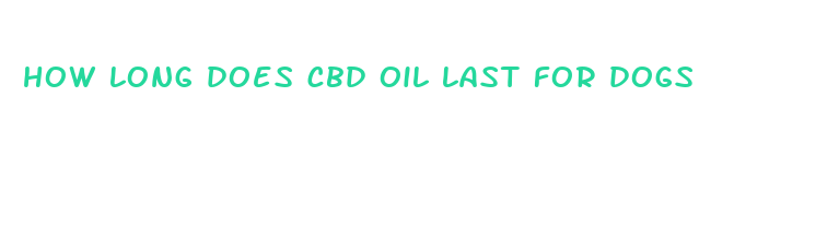 how long does cbd oil last for dogs