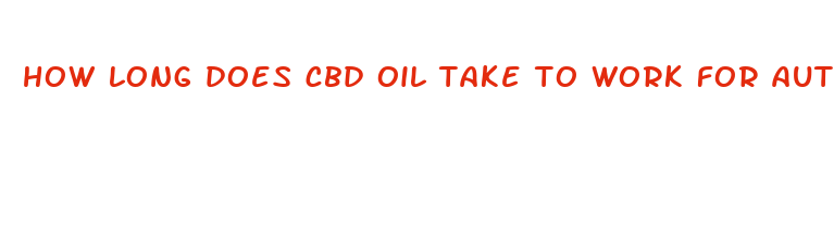 how long does cbd oil take to work for autism