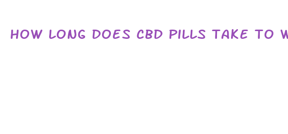 how long does cbd pills take to work