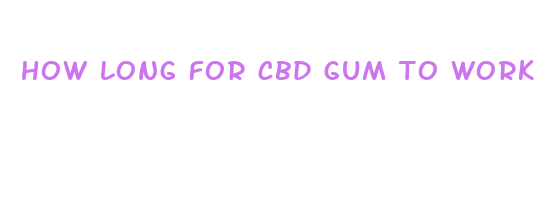 how long for cbd gum to work