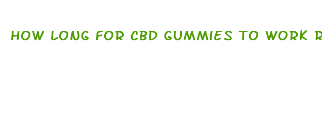 how long for cbd gummies to work reddit