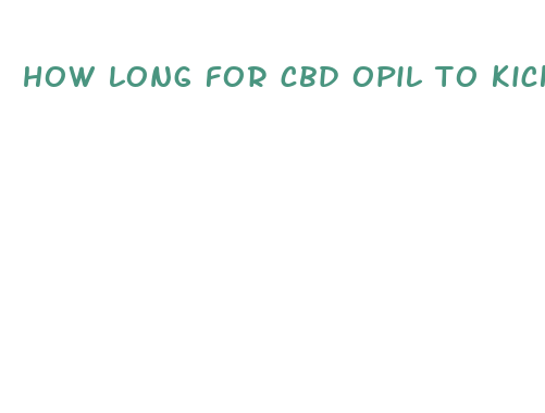 how long for cbd opil to kick in