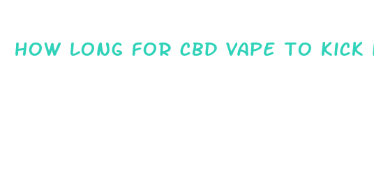 how long for cbd vape to kick in