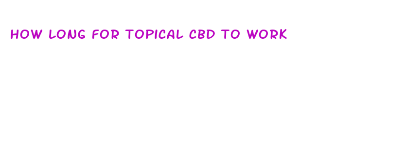 how long for topical cbd to work