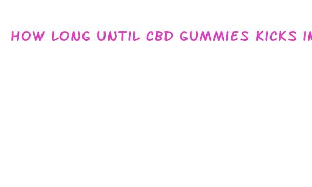 how long until cbd gummies kicks in