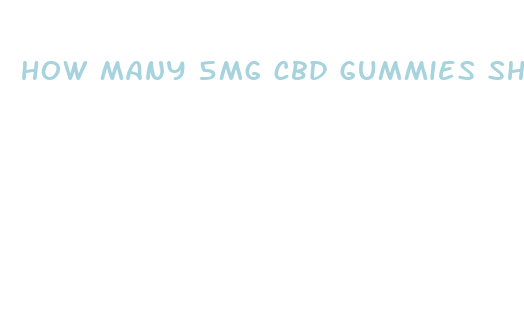 how many 5mg cbd gummies should i take