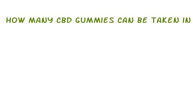 how many cbd gummies can be taken in a day