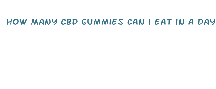 how many cbd gummies can i eat in a day