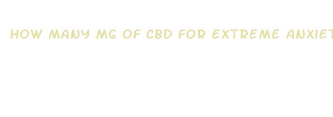 how many mg of cbd for extreme anxiety