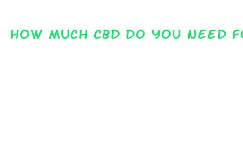 how much cbd do you need for an effect