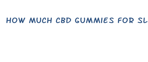 how much cbd gummies for sleep