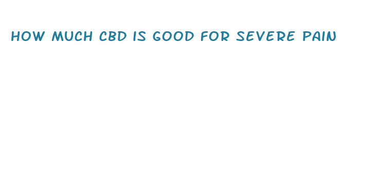 how much cbd is good for severe pain