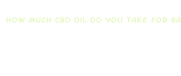 how much cbd oil do you take for back pain