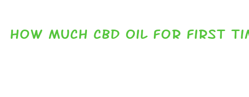 how much cbd oil for first time