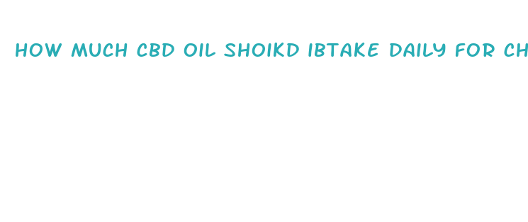 how much cbd oil shoikd ibtake daily for chronic pain