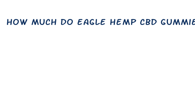 how much do eagle hemp cbd gummies cost