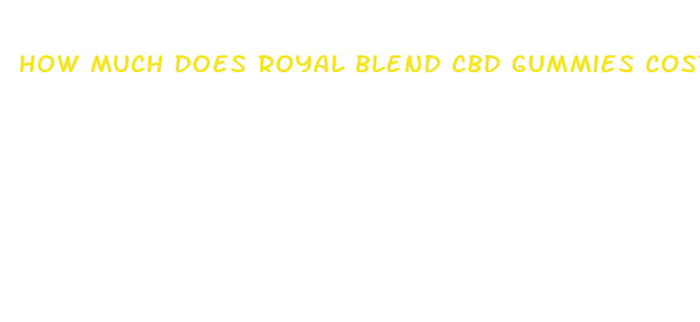 how much does royal blend cbd gummies cost