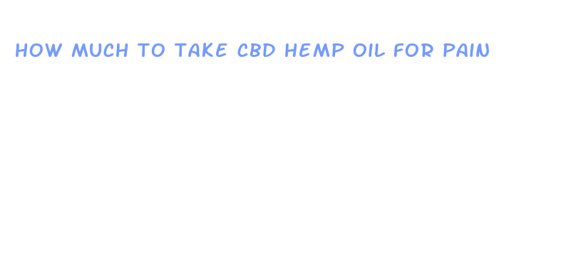 how much to take cbd hemp oil for pain