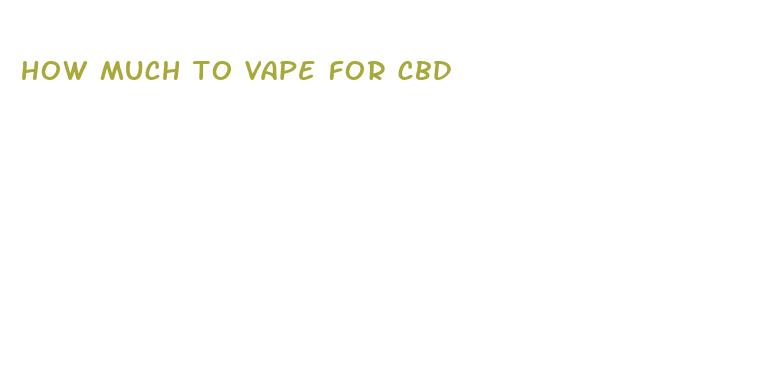 how much to vape for cbd