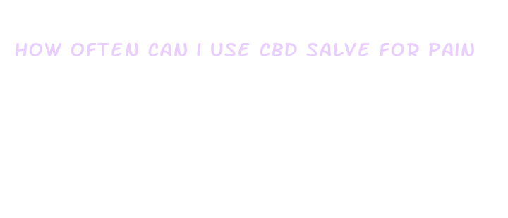 how often can i use cbd salve for pain