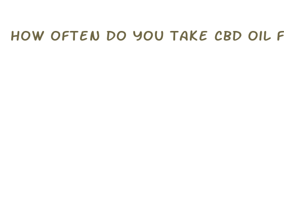 how often do you take cbd oil for chronic pain