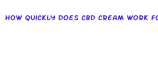 how quickly does cbd cream work for pain