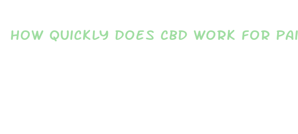 how quickly does cbd work for pain