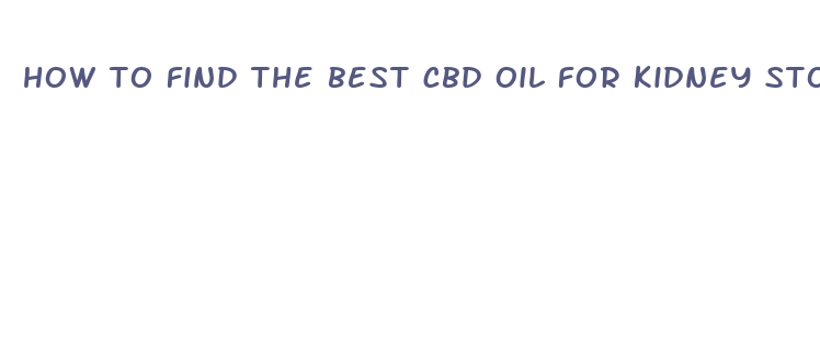 how to find the best cbd oil for kidney stones