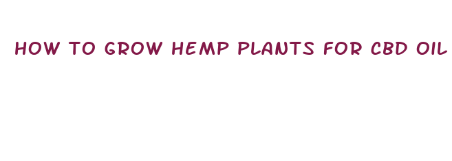 how to grow hemp plants for cbd oil