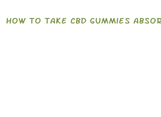 how to take cbd gummies absorb better