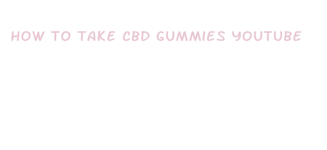 how to take cbd gummies youtube