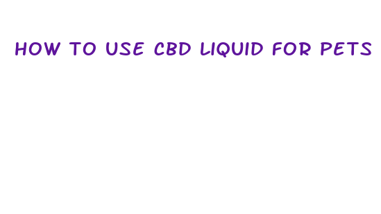 how to use cbd liquid for pets