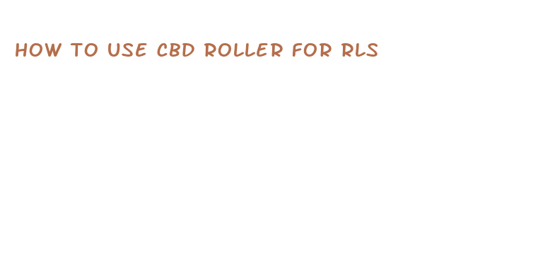 how to use cbd roller for rls