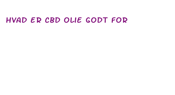 hvad er cbd olie godt for