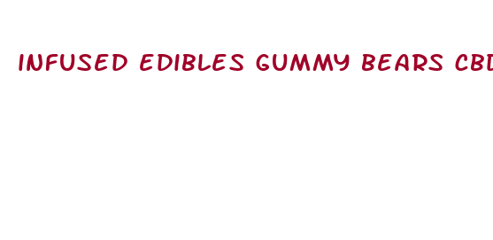 infused edibles gummy bears cbd