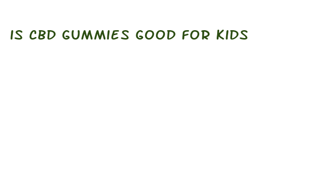 is cbd gummies good for kids