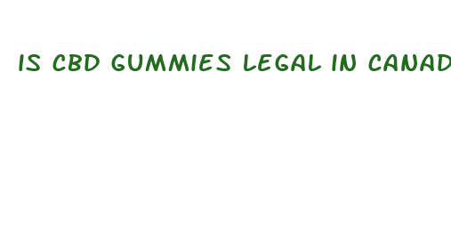 is cbd gummies legal in canada