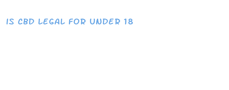 is cbd legal for under 18