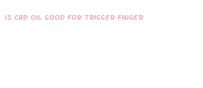 is cbd oil good for trigger finger