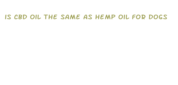 is cbd oil the same as hemp oil for dogs