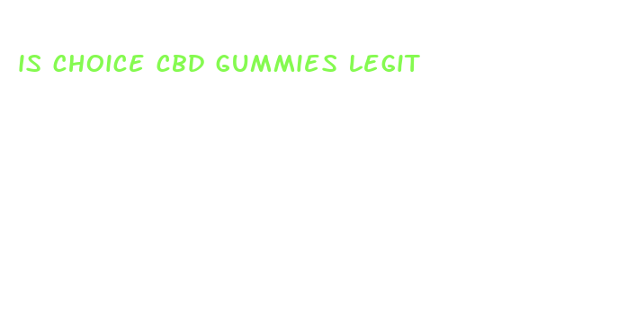 is choice cbd gummies legit