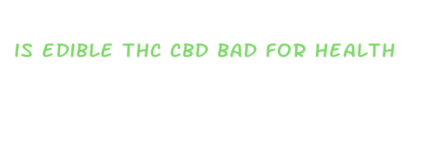 is edible thc cbd bad for health