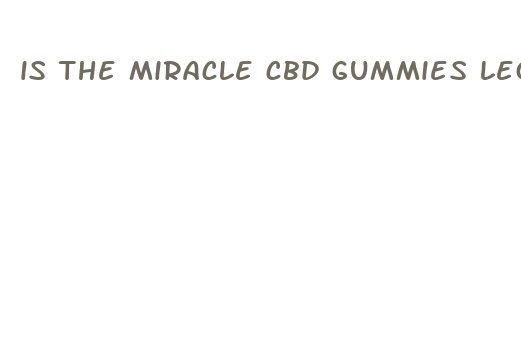 is the miracle cbd gummies legal